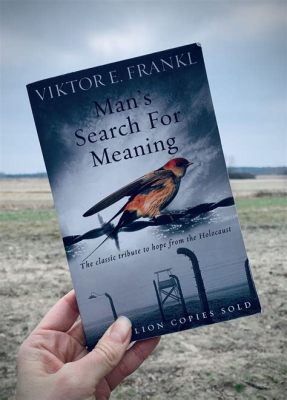  Viktor Frankl's Man's Search for Meaning: A Journey Through Suffering and Purpose